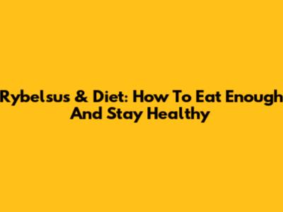 Rybelsus & Diet: How To Eat Enough And Stay Healthy