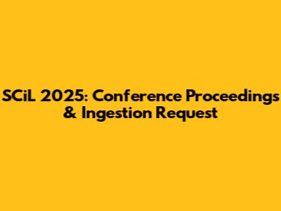 SCiL 2025: Conference Proceedings & Ingestion Request