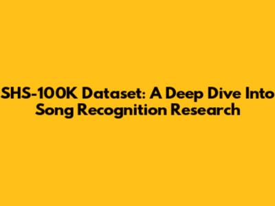 SHS-100K Dataset: A Deep Dive Into Song Recognition Research