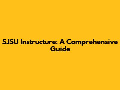SJSU Instructure: A Comprehensive Guide