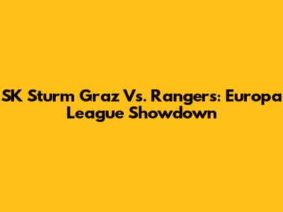 SK Sturm Graz Vs. Rangers: Europa League Showdown