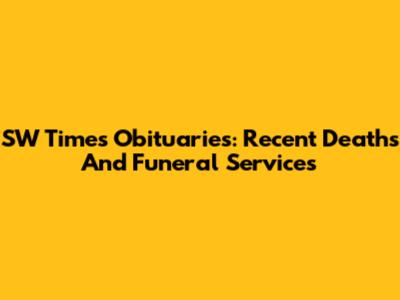SW Times Obituaries: Recent Deaths And Funeral Services