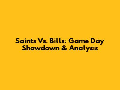 Saints Vs. Bills: Game Day Showdown & Analysis