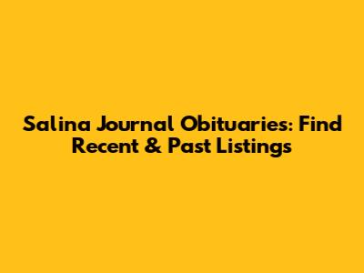 Salina Journal Obituaries: Find Recent & Past Listings