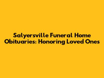 Salyersville Funeral Home Obituaries: Honoring Loved Ones