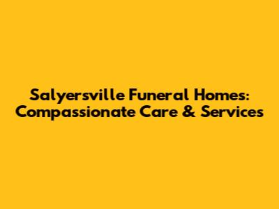 Salyersville Funeral Homes: Compassionate Care & Services