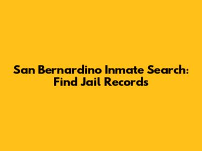 San Bernardino Inmate Search: Find Jail Records