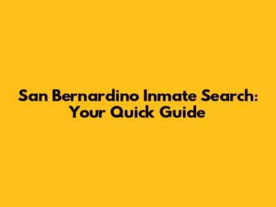 San Bernardino Inmate Search: Your Quick Guide