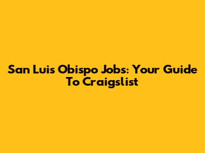 San Luis Obispo Jobs: Your Guide To Craigslist