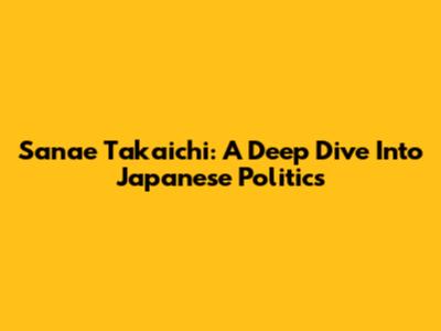 Sanae Takaichi: A Deep Dive Into Japanese Politics