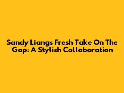 Sandy Liang's Fresh Take On The Gap: A Stylish Collaboration
