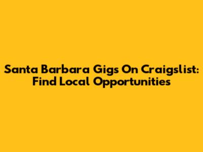 Santa Barbara Gigs On Craigslist: Find Local Opportunities