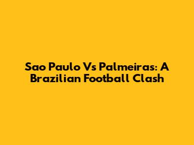 Sao Paulo Vs Palmeiras: A Brazilian Football Clash