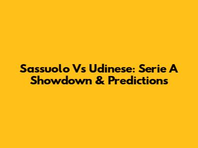 Sassuolo Vs Udinese: Serie A Showdown & Predictions