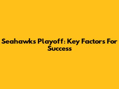 Seahawks Playoff: Key Factors For Success