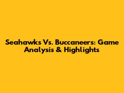 Seahawks Vs. Buccaneers: Game Analysis & Highlights