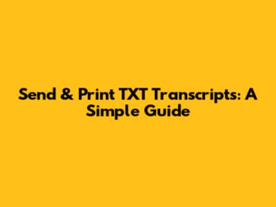 Send & Print TXT Transcripts: A Simple Guide