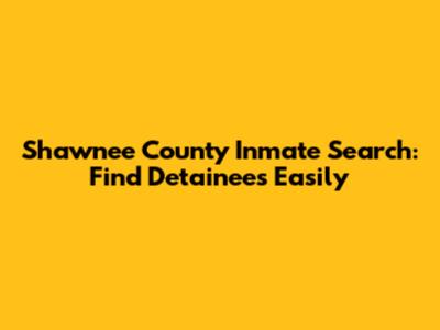 Shawnee County Inmate Search: Find Detainees Easily