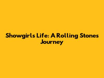 Showgirl's Life: A Rolling Stone's Journey
