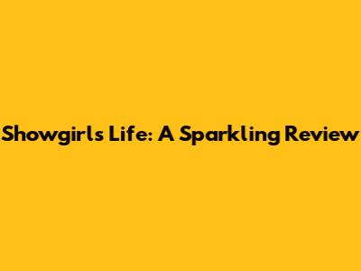 Showgirl's Life: A Sparkling Review