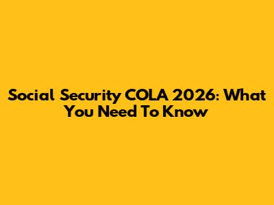 Social Security COLA 2026: What You Need To Know