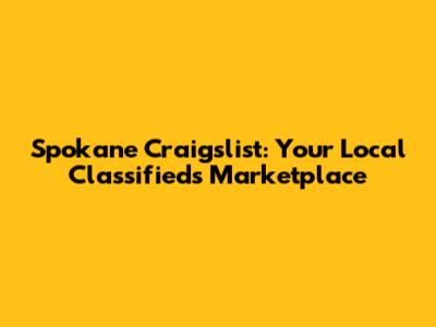 Spokane Craigslist: Your Local Classifieds Marketplace