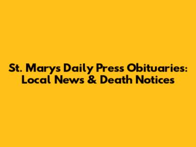 St. Marys Daily Press Obituaries: Local News & Death Notices