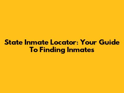 State Inmate Locator: Your Guide To Finding Inmates