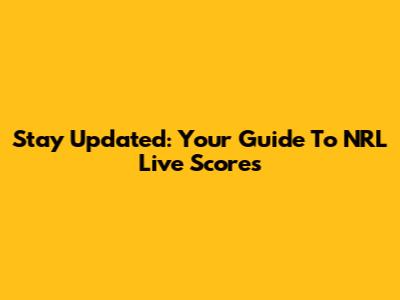 Stay Updated: Your Guide To NRL Live Scores