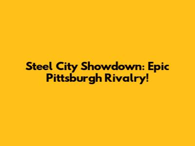 Steel City Showdown: Epic Pittsburgh Rivalry!