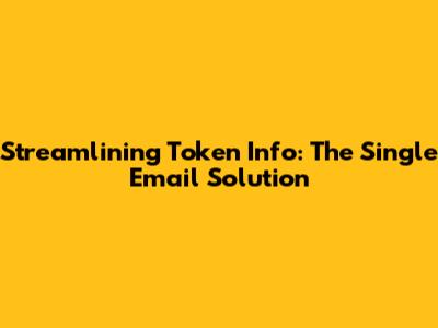 Streamlining Token Info: The Single Email Solution