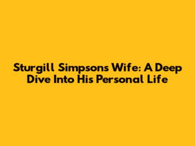Sturgill Simpson's Wife: A Deep Dive Into His Personal Life