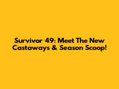 Survivor 49: Meet The New Castaways & Season Scoop!