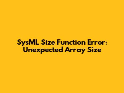 SysML Size Function Error: Unexpected Array Size