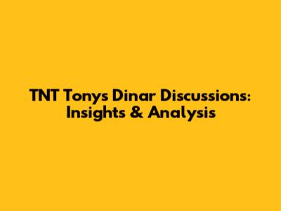 TNT Tony's Dinar Discussions: Insights & Analysis