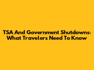 TSA And Government Shutdowns: What Travelers Need To Know