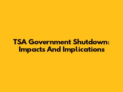 TSA Government Shutdown: Impacts And Implications