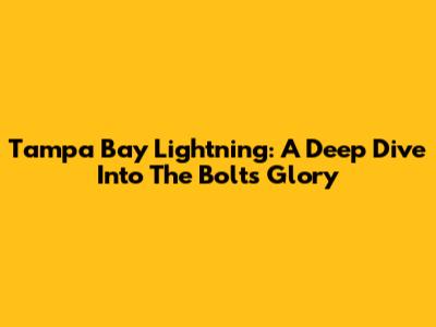 Tampa Bay Lightning: A Deep Dive Into The Bolts' Glory