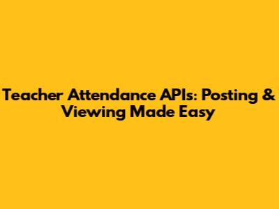 Teacher Attendance APIs: Posting & Viewing Made Easy