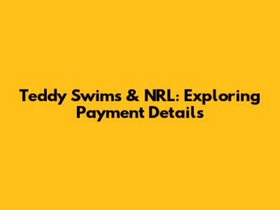 Teddy Swims & NRL: Exploring Payment Details