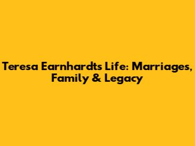 Teresa Earnhardt's Life: Marriages, Family & Legacy
