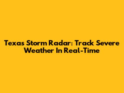 Texas Storm Radar: Track Severe Weather In Real-Time
