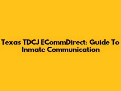 Texas TDCJ ECommDirect: Guide To Inmate Communication