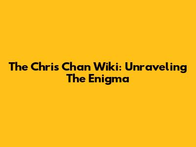 The Chris Chan Wiki: Unraveling The Enigma