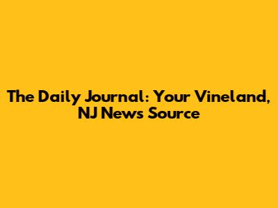 The Daily Journal: Your Vineland, NJ News Source