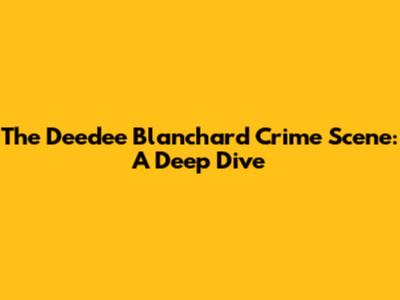 The Deedee Blanchard Crime Scene: A Deep Dive