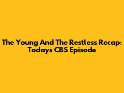 The Young And The Restless Recap: Today's CBS Episode