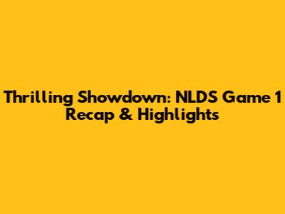 Thrilling Showdown: NLDS Game 1 Recap & Highlights