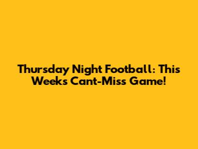 Thursday Night Football: This Week's Can't-Miss Game!