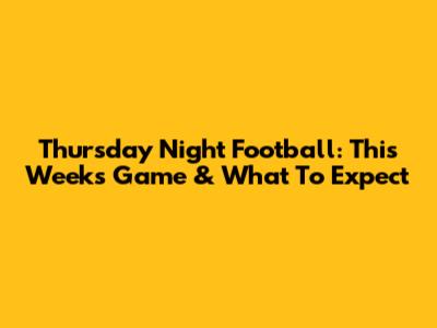 Thursday Night Football: This Week's Game & What To Expect